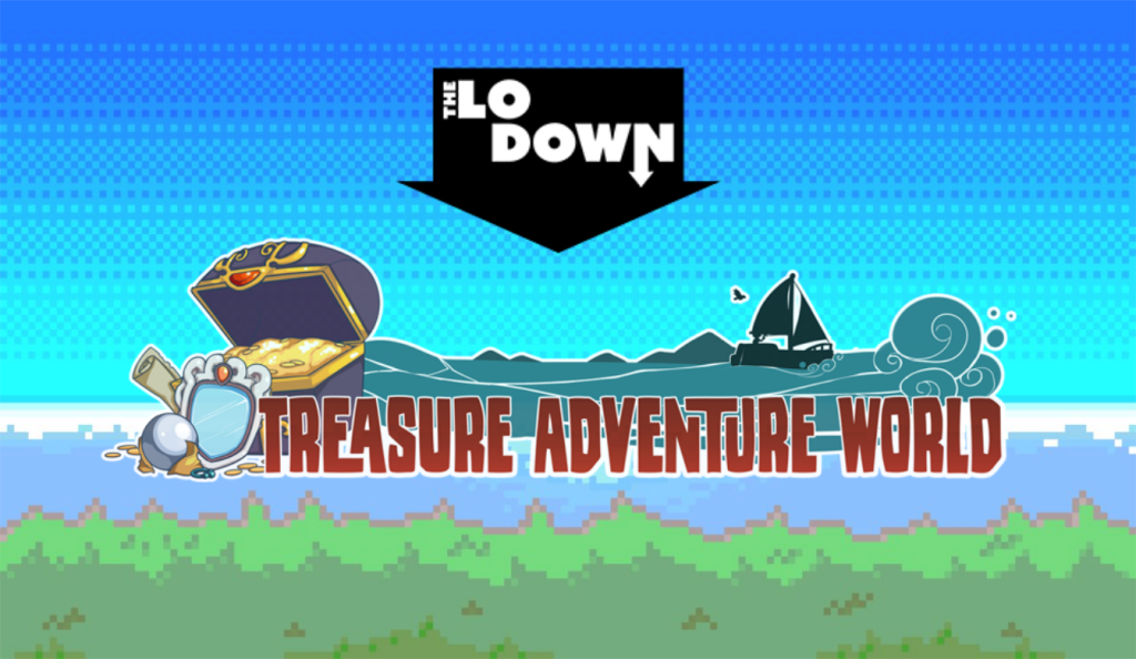 The LoDown On Treasure Adventure World (Game Preview)